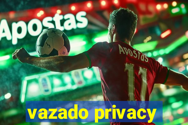 vazado privacy